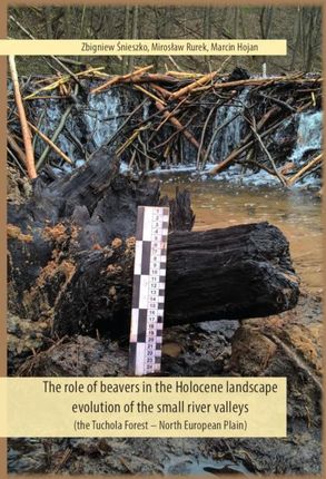 The role of beavers in the Holocene landscape evolution of the small river valleys (the Tuchola Forest &#8211; North European Plain) (PDF)