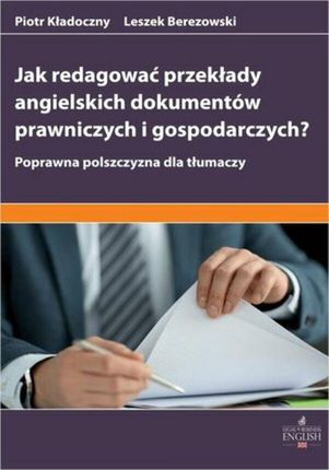 Jak redagować przekłady angielskich dokumentów prawniczych i gospodarczych? Poprawna polszczyzna dla tłumaczy (ebook)