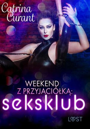 Weekend z przyjaciółką: seksklub  opowiadanie erotyczne (ebook)