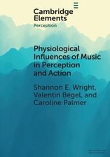 Physiological Influences of Music in Perception and Action Wright, Shannon E. (McGill University, Montreal); Begel, Valentin (McGill University, Montr