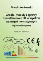 Źródła, moduły i oprawy oświetleniowe LED w aspekcie wymagań normatywnych. Zagadnienia wybrane.