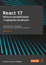 React 17 Wzorce projektowe i najlepsze praktyki Projektowanie i rozwijanie nowoczesnych aplikacji internetowych