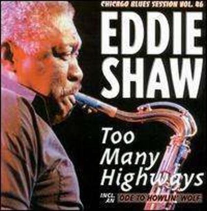 Eddie Shaw - Eddie Shaw - Too Many Highways