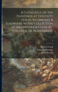 Catalogue of the Paintings at Doughty House, Richmond, & Elsewhere in the Collection of Sir Frederick Cook, Bt., Visconde De Monserrate; 2