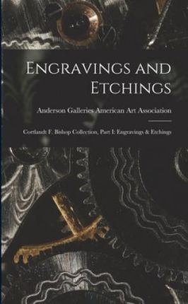 Engravings and Etchings; Cortlandt F. Bishop Collection, Part I: Engravings & Etchings