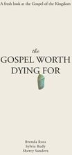 The Gospel Worth Dying For