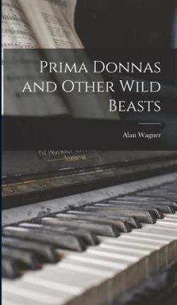 Prima Donnas and Other Wild Beasts