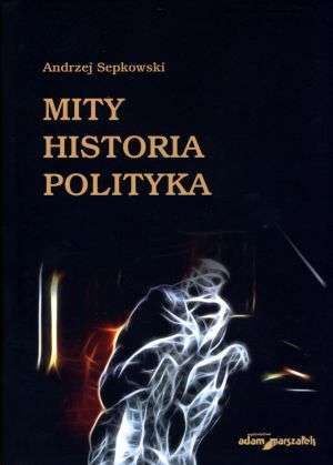 Mity. Historia. Polityka - Andrzej Sepkowski