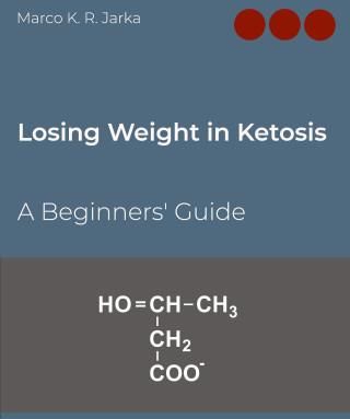 LOSING WEIGHT IN KETOSIS:A BEGINNERS' GU