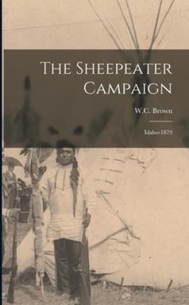 The Sheepeater Campaign: Idaho-1879