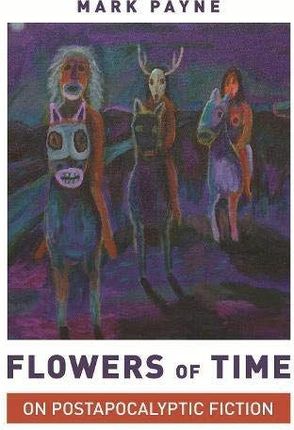 Flowers Of Time: On Postapocalyptic Fiction - Mark