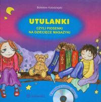 Utulanki, czyli piosenki na dziecięce masażyki. Komplet (książka i płyta CD)
