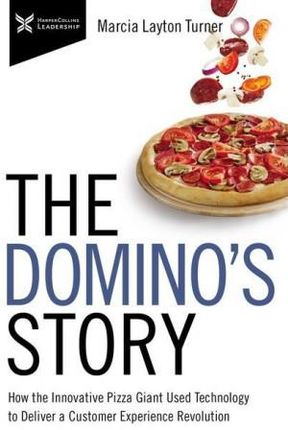 The Domino's Story: How the Innovative Pizza Giant Used Technology to Deliver a Customer Experience Revolution
