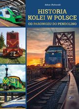 Historia kolei w Polsce. Od parowozu do pendolino - Hobby, rozrywka