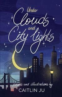 Under Clouds And City Lights Caitlin Ju