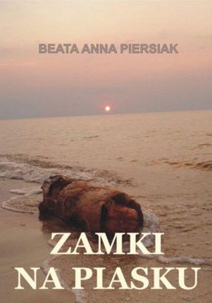 zamki na piasku - Beata Anna Piersiak (E-book)