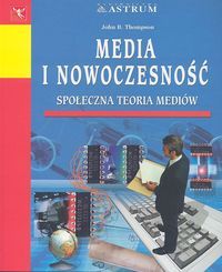 Media i nowoczesność. Społeczna teoria mediów