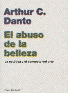 El abuso de la belleza : la estética y el concepto del arte