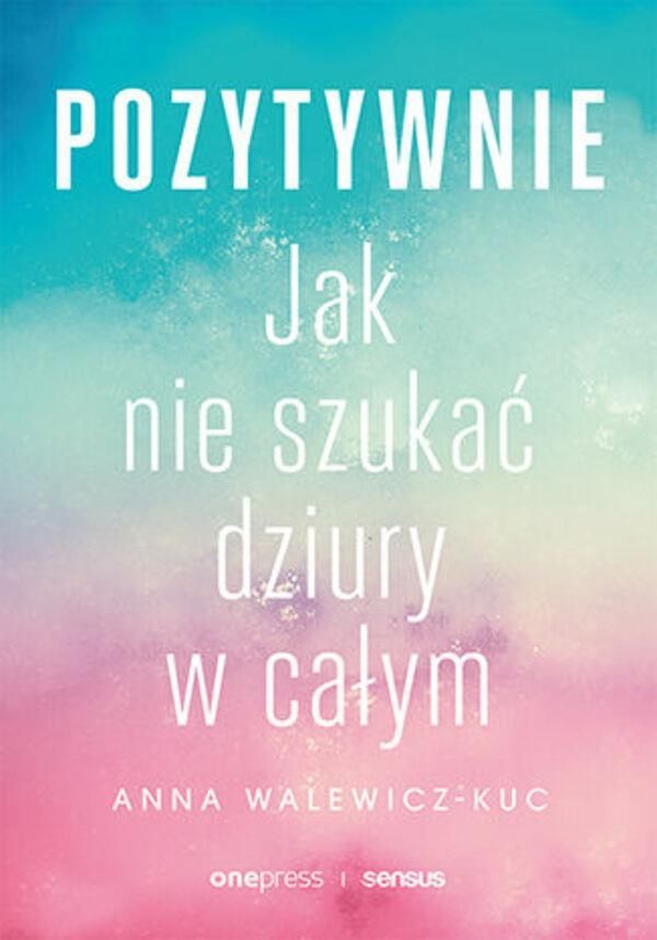 Pozytywnie. Jak nie szukać dziury w całym - Ceny i opinie - Ceneo.pl