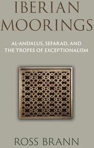 Iberian Moorings: Al-Andalus, Sefarad, and th...