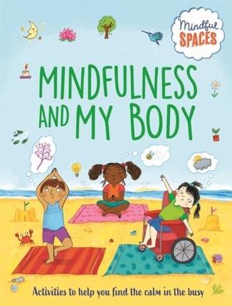 Mindful Spaces: Mindfulness and My Body Woolley, Katie