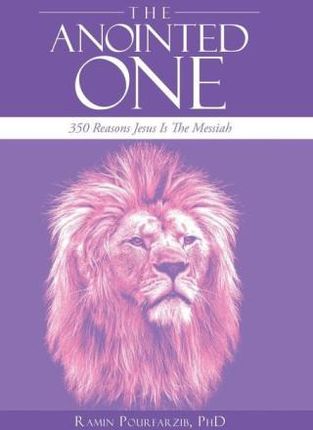 The Anointed One: 350 Reasons Jesus Is the Messiah