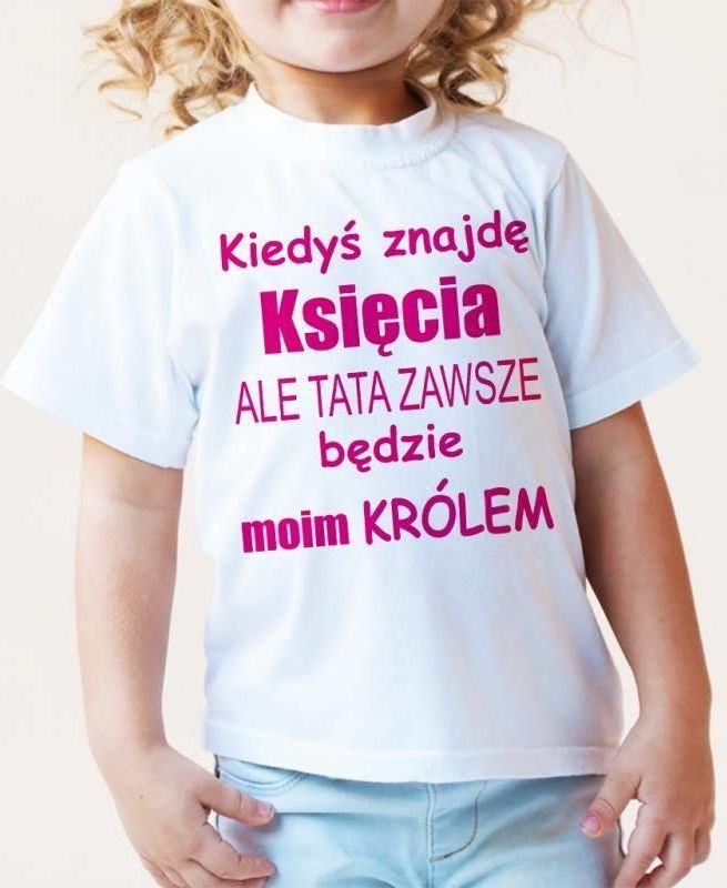 Kiedyś znajdę księcia ale tata zawsze będzie moim królem - koszulka ...