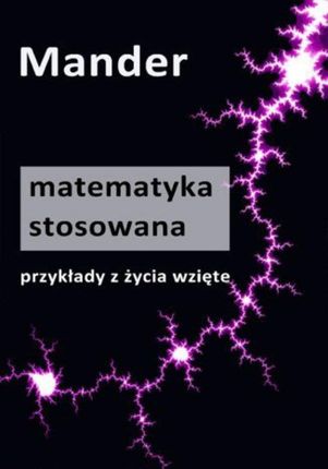 Matematyka stosowana. Przykłady z życia wzięte - Mander (E-book)