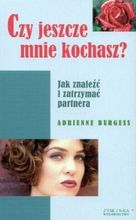 Zdjęcie Czy jeszcze mnie kochasz? Jak znaleźć i zatrzymać partnera Adrienne Burgess - Rydułtowy
