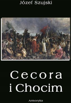 Cecora i Chocim - J. Szujski