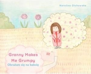 Granny Makes Me Grumpy Obrażam się na babcię KAROLINA OLCHOWSKA