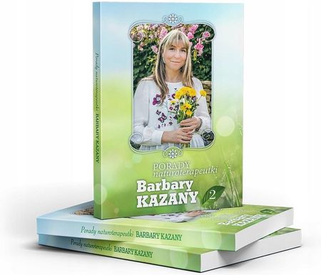 Porady naturoterapeutki Barbary Kazany. Część 2