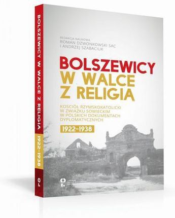 Bolszewicy w walce z religią. Kościół rzymskokatolicki w Związku Sowieckim w polskich dokumentach dyplomatycznych 1922-1938 (EPUB)