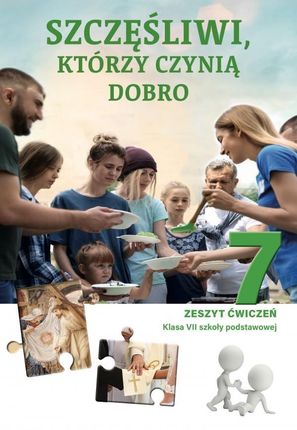 Zeszyt ćwiczeń do religii dla kl. 7 szkoły podstawowej pt. Szczęśliwi, którzy czynią dobro