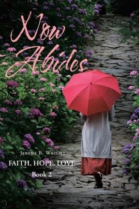 Now Abides: Faith, Hope, Love: Book 2