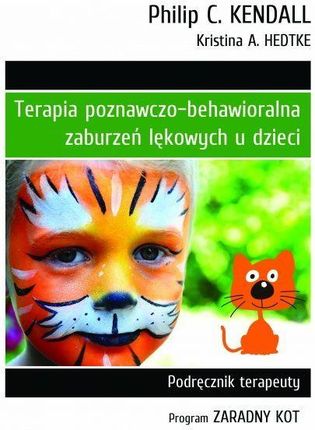 Terapia poznawczo-behawioralna zaburzeń lękowych u dzieci. Podręcznik Terapeuty. Program "Zaradny Kot" (wyd. 2022)