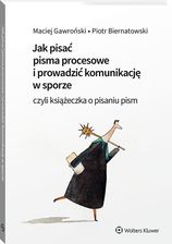 polecamy Prawo i administracja Jak pisać pisma procesowe i prowadzić komunikację w sporze. Czyli książeczka o pisaniu pism