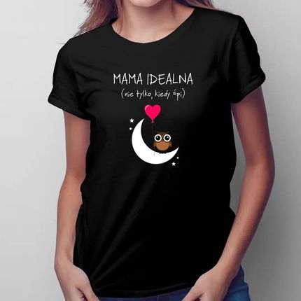 Mama idealna (nie tylko, kiedy śpi) - damska koszulka na prezent