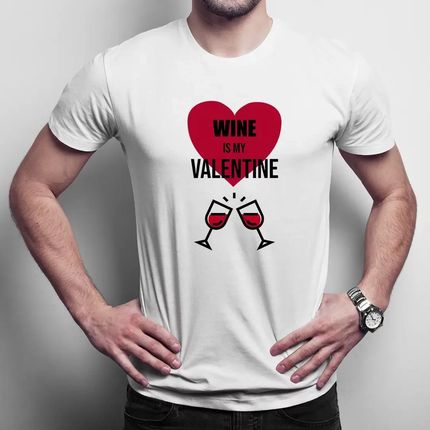 Wine is my valentine - męska koszulka na prezent