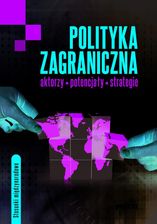 Zdjęcie Polityka zagraniczna. Aktorzy, potencjały, strategie - Brodnica