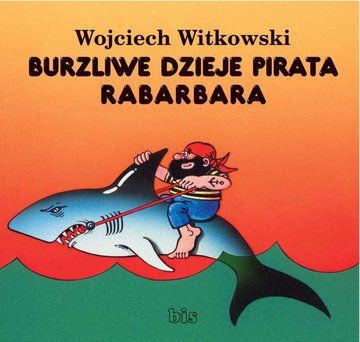 Burzliwe dzieje pirata Rabarbara - Wojciech Witkowski (E-book)