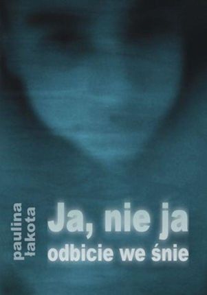 Ja, nie ja - odbicie we śnie - Paulina Łakota (E-book)