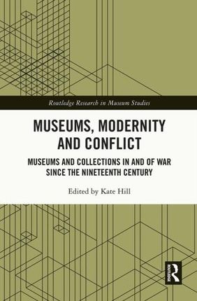Museums, Modernity and Conflict Hill, Kate (University of Lincoln)