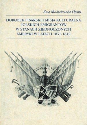 Dorobek pisarski i misja kulturalna polskich emigrantów w Stanach Zjednoczonych Ameryki w latach 183