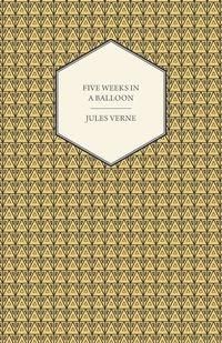 Five Weeks In A Balloon - A Voyage Of Exploratio..