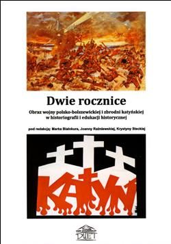 Dwie rocznice. Obraz wojny polsko-bolszewickiej i zbrodni katyńskiej w historiografii i edukacji...