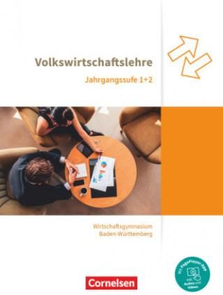 Wirtschaftsgymnasium Baden-Württemberg Jahrgangsstufen 1+2. Profil Wirtschaft - VWL - Schülerbuch