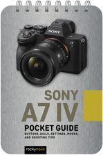 Zdjęcie Sony A7 IV: Pocket Guide: Buttons, Dials, Settings, Modes, and Shooting Tips - Nowy Sącz