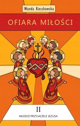 Młodzi Przyjaciele Jezusa - Ofiara Miłości