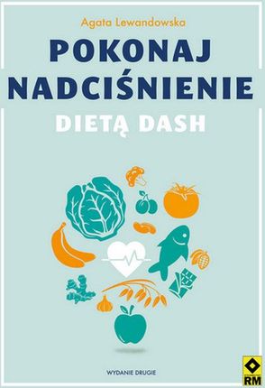 Pokonaj nadciśnienie dietą DASH. Wyd. 2